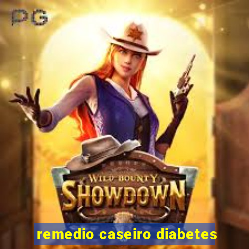 remedio caseiro diabetes